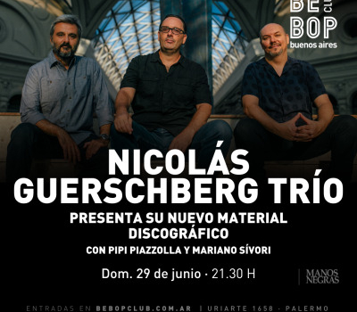 Nicolás Guerschberg Trío | Presenta Su Nuevo Material Discográfico
