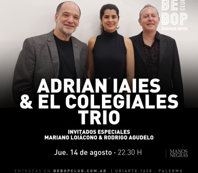 Adrian Iaies & El Colegiales Trio | Invitados Especiales: Mariano Loiácono & Rodrigo Agudelo
