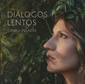 Camila Pujadas – Diálogos lentos