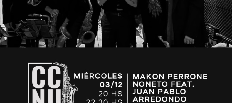 Makon Perrone Noneto Feat. Juan Pablo Arredondo en CCNU