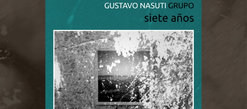 Gustavo Nasuti Grupo presenta Siete años