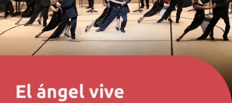 LA CAMERATA PORTEÑA Y LA COMPAÑÍA DE TANGO DE LA UNA  PRESENTAN “EL ÁNGEL VIVE”