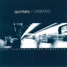 Jazz Contemporáneo Argentino – Quinteto Urbano
