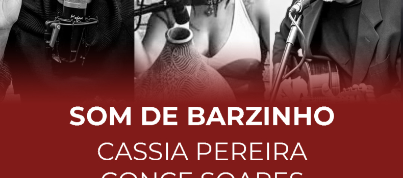 CASSIA PEREIRA – CONCE SOARES – BRODER BASTOS: Presentan: «Som de barzinho»