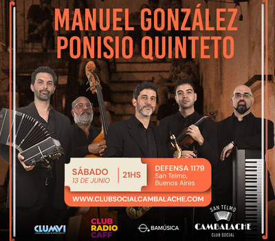 SABADO 13 DE JUNIO – 21 HS – MANUEL GONZALEZ PONISIO QUINTETO