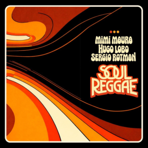 Soul Reggae Vol. 1 – Mimi Maura, Hugo Lobo y Sergio Rotman
