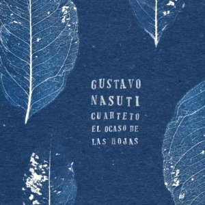 El ocaso de las hojas – Gustavo Nasuti Cuarteto